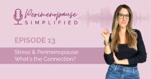 Stress & Perimenopause: What’s the Connection?