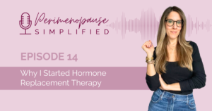 Why I Started Hormone Replacement Therapy