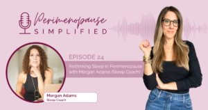 Rethinking Sleep in Perimenopause w/ Morgan Adams (Sleep Coach)