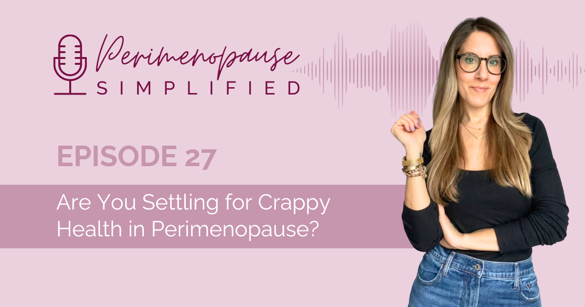 27. Are You Settling for Crappy Health in Perimenopause?