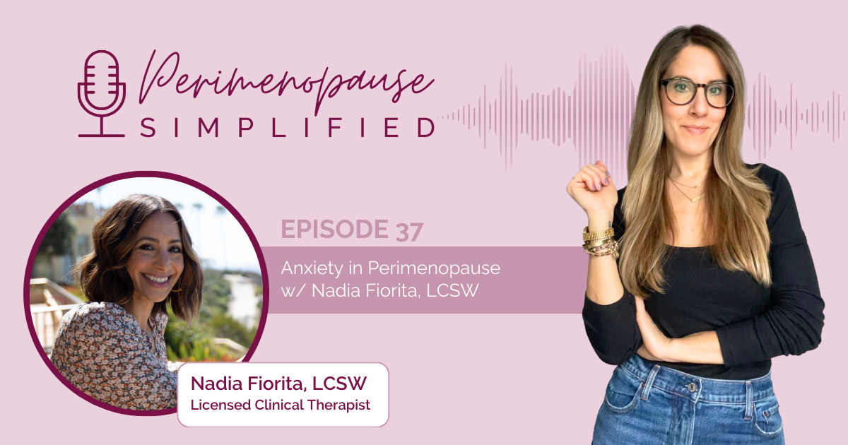 37. Anxiety in Perimenopause w/ Nadia Fiorita, LCSW