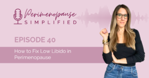 How to Fix Low Libido in Perimenopause