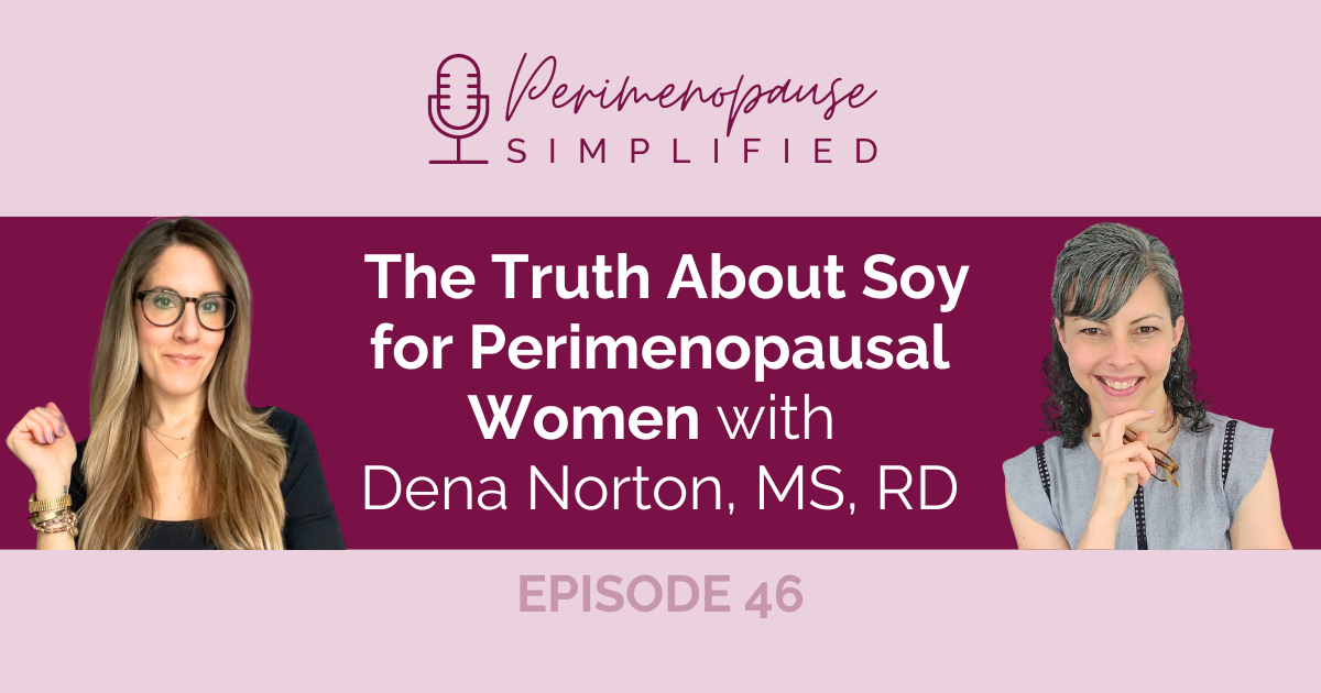 The Truth About Soy for Perimenopausal Women w/ Dena Norton, MS, RD