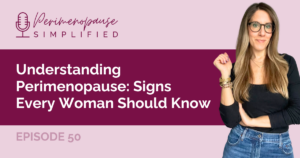 50. Understanding Perimenopause: Signs Every Woman Should Know