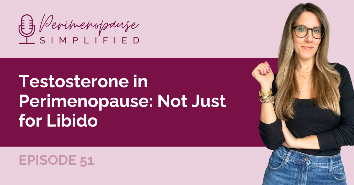 51. Testosterone in Perimenopause: Not Just for Libido