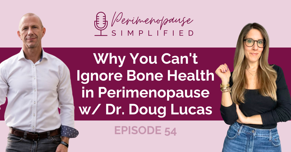 54. Why You Can't Ignore Bone Health in Perimenopause w/ Dr. Doug Lucas