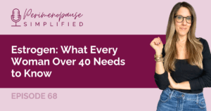 Estrogen: What Every Woman Over 40 Needs to Know