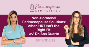 Non-Hormonal Perimenopause Solutions: When HRT Isn’t the Right Fit w/ Dr. Ana Duarte