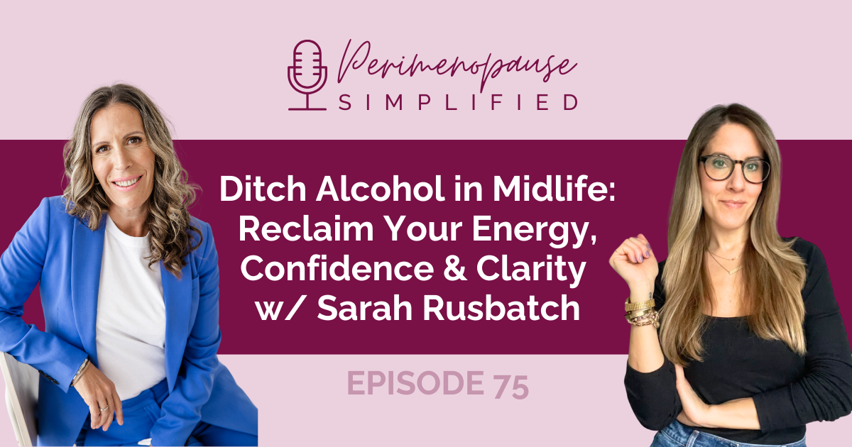 Ditch Alcohol in Midlife: Reclaim Your Energy, Confidence & Clarity w/ Sarah Rusbatch