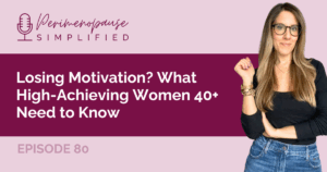 Losing Motivation? What High-Achieving Women 40+ Need to Know