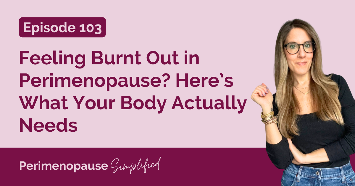 Feeling Burnt Out in Perimenopause? Here’s What Your Body Actually Needs