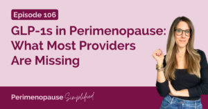 GLP-1s in Perimenopause: What Most Providers Are Missing