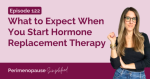 What to Expect When You Start Hormone Replacement Therapy