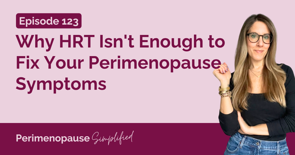 Why HRT Isn't Enough to Fix Your Perimenopause Symptoms